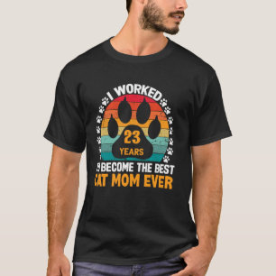 23 Jaar Werken Om De Beste Kattenmoeder Te Zijn! 2 T-shirt