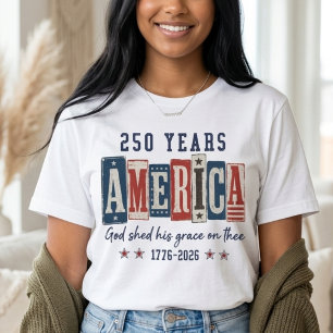 250 Jaar Amerika God Shed Zijn Genade Patriottisch T-shirt