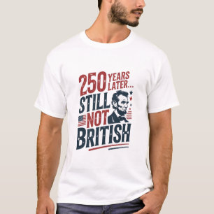 250 jaar later nog steeds niet Brits 4 juli T-shirt