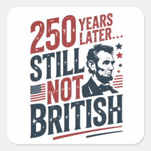 250 jaar later nog steeds niet Brits 4 juli Vierkante Sticker