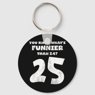 25 jaar oud weet je wat Funnier is 24 Sleutelhanger