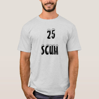 25 scum t-shirt