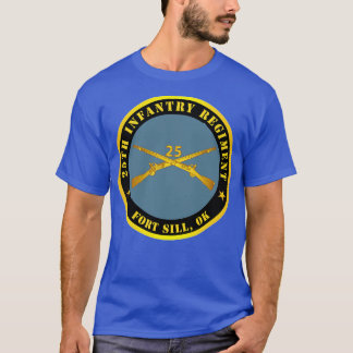25th Infantry Regiment Fort Sill OK w Inf Branch T-shirt
