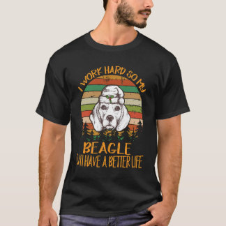 27 Ik werk hard om mijn Beagle een beter leven te  T-shirt