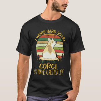 27 Ik werk hard zodat mijn corgi een beter leven k T-shirt