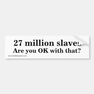 27 miljoen slaven, Is dat oké voor jou? Bumpersticker