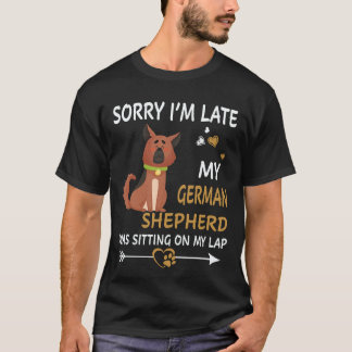 28 Sorry I'm Late Mijn Duitse Herder Zat Op Mijn S T-shirt