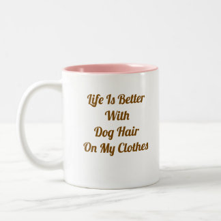 2 Couleurs La vie est meilleure avec les poils de chien Tasse