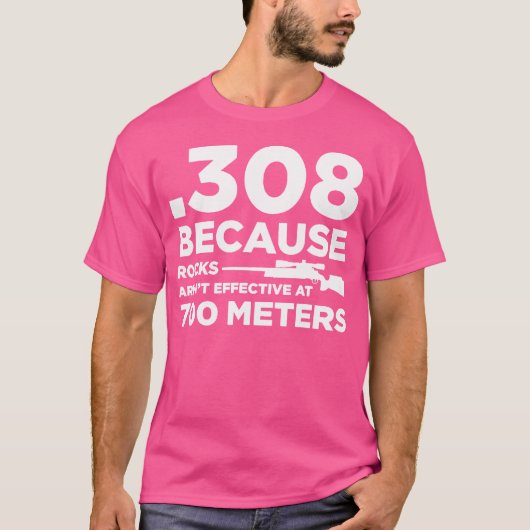 308 Omdat rotsen niet effectief zijn op 700 meter T-shirt (Voorkant)
