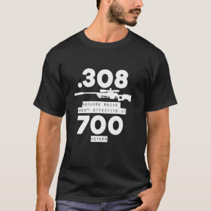 308 omdat rotsen niet effectief zijn op 700 meter t-shirt