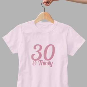 30 en dorstig grappig roze 30e verjaardag slogan t-shirt