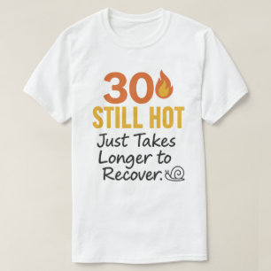 30 Nog steeds hete grappige verjaardag T-shirt