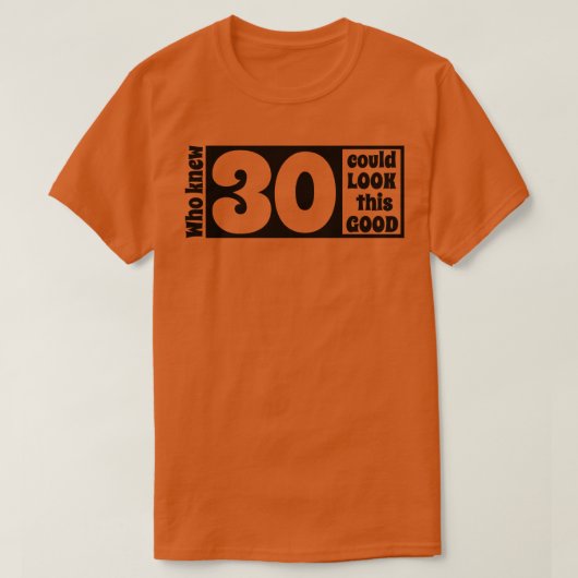 30 ziet er zo goed uit t-shirt (Design voorkant)