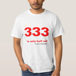 333 - Ik ben maar half kwaad T-shirt