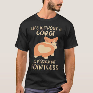34 Leven zonder een corgi is mogelijk maar zinloos T-shirt