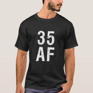 35 AF Funny 35th Birthday Cadeau 35 Years Old T-shirt