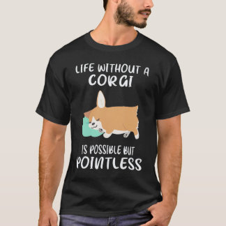35 Leven zonder een corgi is mogelijk maar zinloos T-shirt