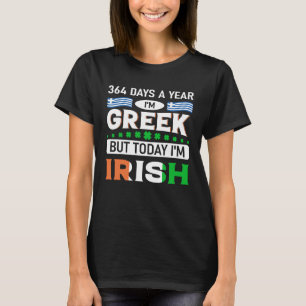 364 dagen ben ik Grieks Maar vandaag ben ik Iers S T-shirt