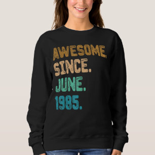 37 Year Old Awesome Since June 1985 37th Birthday Trui