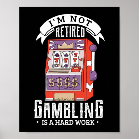 38.Im not retired gambling is a hard work retired Poster (Voorkant)