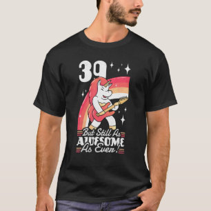 39 jaar oud maar nog steeds even Geweldige als 39 T-shirt