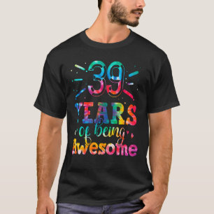 39 jaar van het zijn Geweldige bandkleurstof 39 ja T-shirt