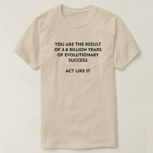 3.8 Billion Years Evolution Success Act like it T-shirt
