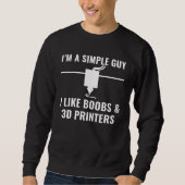 3D Printer  I m a Simple Guy I Like 3D Printers Trui (Voorkant)