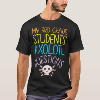 3rd Grade Teacher Appreciation I Aolotl Questions  T-shirt