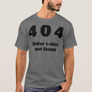 404 Better tee shirt not found