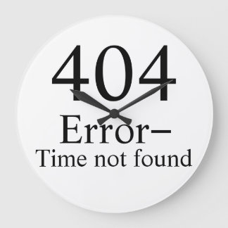 404 Fout - Tijd niet gevonden geek klok
