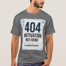 404 Motivatie Niet Gevonden Grappige T-Shirt