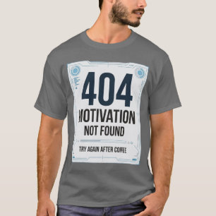 404 Motivatie Niet Gevonden Grappige T-Shirt