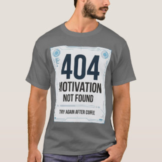 404 Motivatie Niet Gevonden Grappige T-Shirt