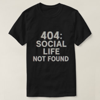 404: Sociaal leven niet gevonden T-shirt