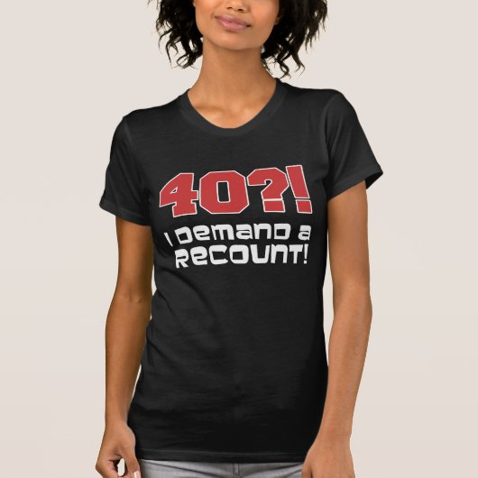 40?! Ik eis een hertelling (op donker) T-shirt (Voorkant)