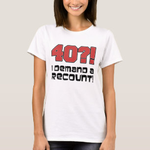 40?! Ik eis een hertelling T-shirt
