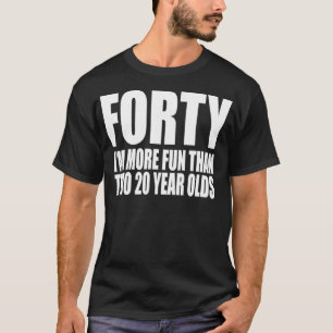 40 IM MEER GEVOELIG DAN TWEE 20 JAAR OLDS-verjaard T-shirt