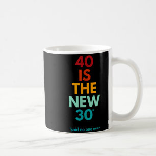 40 Is Het Nieuwe 30 Zei Iedereen, Grappige 40e Ver Koffiemok