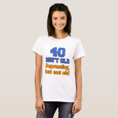 40 is niet oud t-shirt (Voorkant volledig)