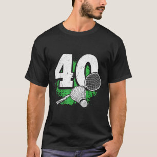 40e verjaardag Mannen Badminton Speler Badminton 4 T-shirt