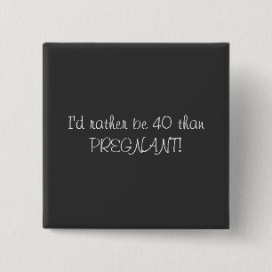 40e verjaardag... zou ik liever 40 zijn dan Zwange Vierkante Button 5,1 Cm