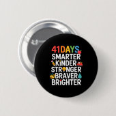 41 Days Smarter Kinder Stronger Braver Brighter Ronde Button 5,7 Cm (Voorkant /achterkant)