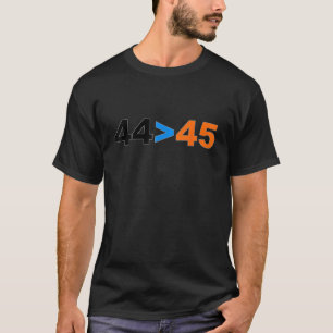 44 is meer dan 45 shirt Grappige Anti Trump T-shi