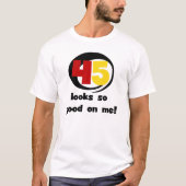 45 T-shirts et cadeaux sont si bons pour moi (Devant)