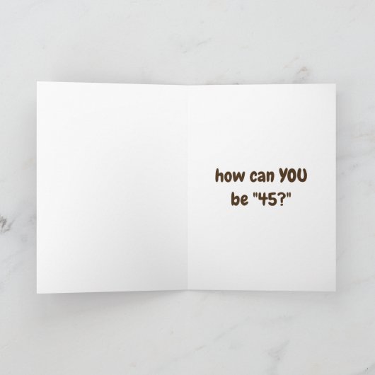 ***45ste VERJAARDAG**** WE DENKEN DAT HET GEK IS!! Kaart (Binnen)