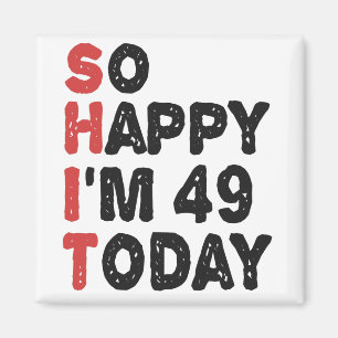 49e verjaardag... dus blij dat ik 49 ben... vandaa magneet