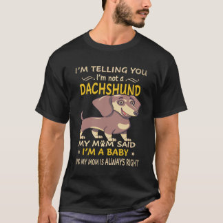 4 Ik zeg je, ik ben geen dachshund, mijn moeder ze T-shirt