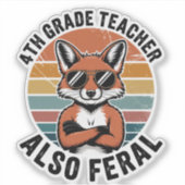 4th Grade Teacher Also Feral | Funny Custom-Cut Sticker (Voorkant)