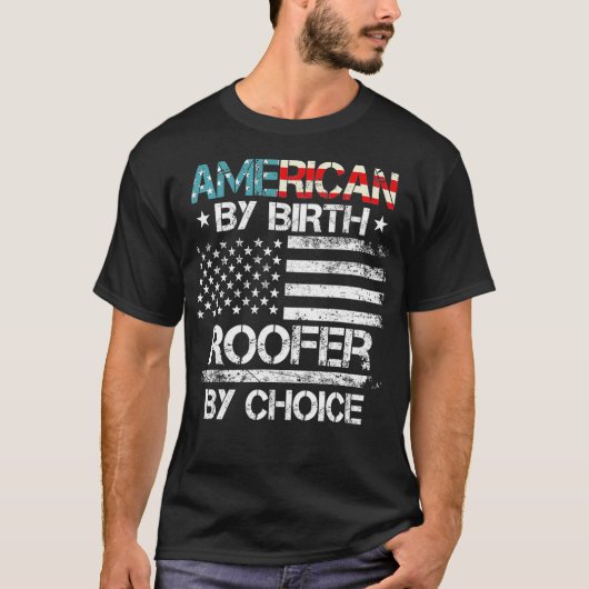 4th Of July Flag American By Birth Roofer By Choic T-shirt (Voorkant)